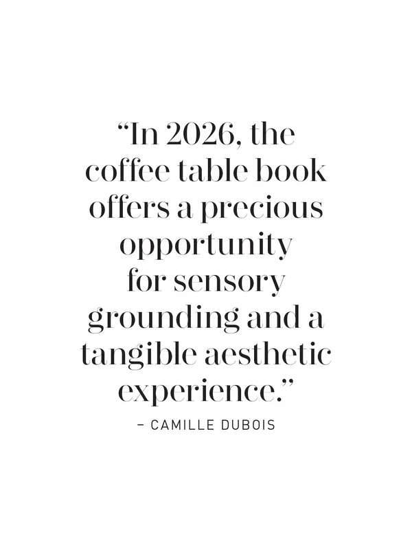 Quote card: “In 2026, the coffee table book offers a precious opportunity for sensory grounding and a tangible aesthetic experience.” – Camille Dubois